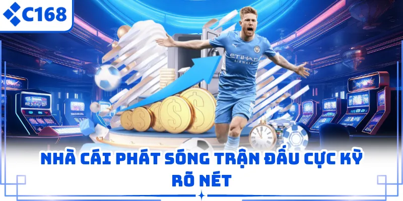 Nhà cái phát sóng trận đấu cực kỳ rõ nét